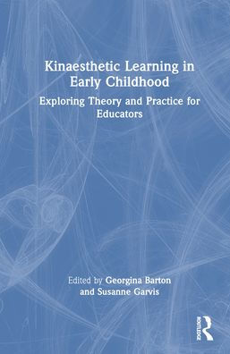 Kinaesthetic Learning Early Childhood: Exploring Theory and Practice for Educators