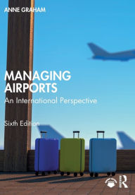 Title: Managing Airports: An International Perspective, Author: Anne Graham