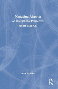 Title: Managing Airports: An International Perspective, Author: Anne Graham