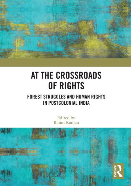 At the Crossroads of Rights: Forest Struggles and Human Rights Postcolonial India