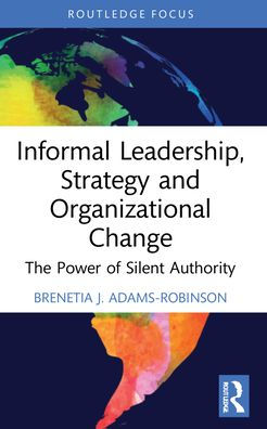 Informal Leadership, Strategy and Organizational Change: The Power of Silent Authority