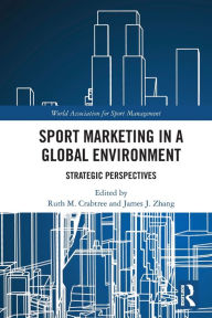 Title: Sport Marketing in a Global Environment: Strategic Perspectives, Author: Ruth M. Crabtree