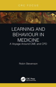 Title: Learning and Behaviour in Medicine: A Voyage Around CME and CPD, Author: Robin Stevenson
