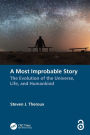 A Most Improbable Story: The Evolution of the Universe, Life, and Humankind