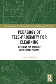 Title: Pedagogy of Tele-Proximity for eLearning: Bridging the Distance with Social Physics, Author: Chryssa Themelis