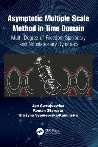 Title: Asymptotic Multiple Scale Method in Time Domain: Multi-Degree-of-Freedom Stationary and Nonstationary Dynamics, Author: Jan Awrejcewicz