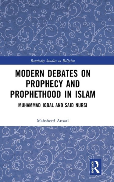 Modern Debates on Prophecy and Prophethood Islam: Muhammad Iqbal Said Nursi