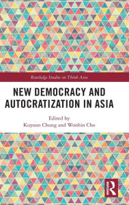 Title: New Democracy and Autocratization in Asia, Author: Kuyoun Chung