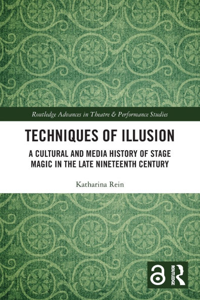 Techniques of Illusion: A Cultural and Media History Stage Magic the Late Nineteenth Century