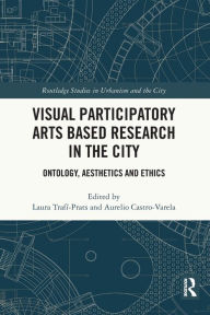 Title: Visual Participatory Arts Based Research in the City: Ontology, Aesthetics and Ethics, Author: Laura Trafí-Prats