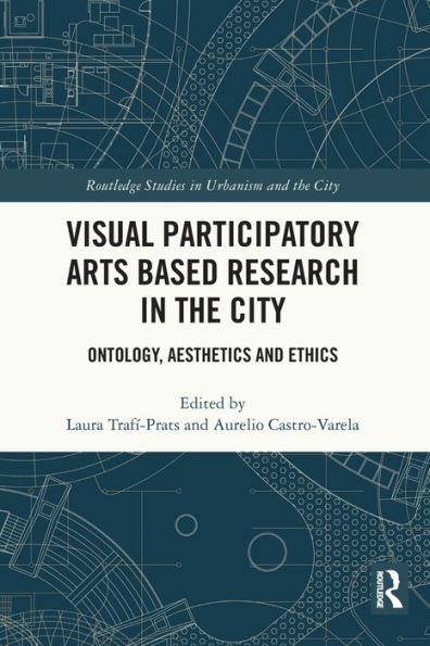 Visual Participatory Arts Based Research the City: Ontology, Aesthetics and Ethics
