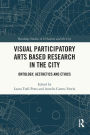 Visual Participatory Arts Based Research in the City: Ontology, Aesthetics and Ethics