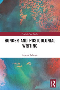 Title: Hunger and Postcolonial Writing, Author: Muzna Rahman