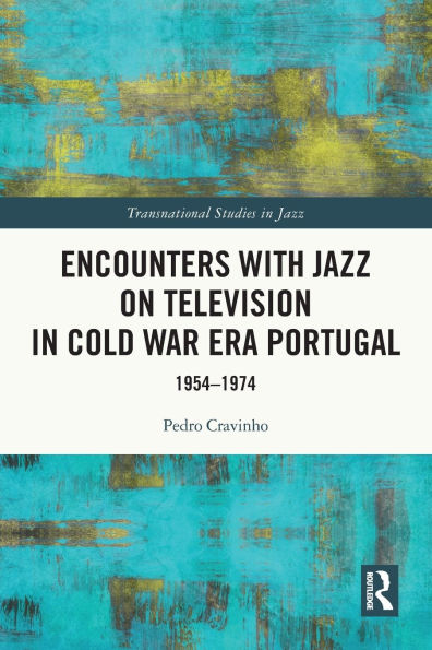 Encounters with Jazz on Television Cold War Era Portugal: 1954-1974