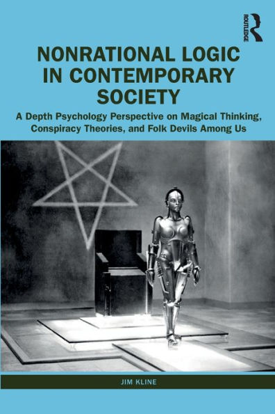 Nonrational Logic Contemporary Society: A Depth Psychology Perspective on Magical Thinking, Conspiracy Theories and Folk Devils Among Us