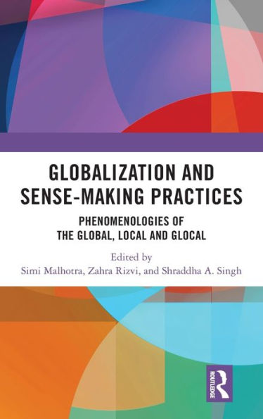 Globalization and Sense-Making Practices: Phenomenologies of the Global, Local Glocal