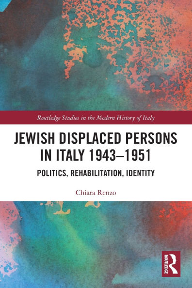 Jewish Displaced Persons Italy 1943-1951: Politics, Rehabilitation, Identity