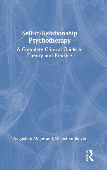 Self-in-Relationship Psychotherapy: A Complete Clinical Guide to Theory and Practice