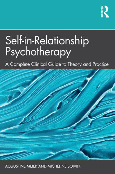 Self-in-Relationship Psychotherapy: A Complete Clinical Guide to Theory and Practice