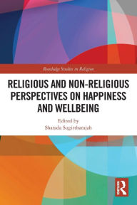 Title: Religious and Non-Religious Perspectives on Happiness and Wellbeing, Author: Sharada Sugirtharajah