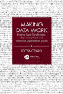 Making Data Work: Enabling Digital Transformation, Empowering People and Advancing Organisational Success