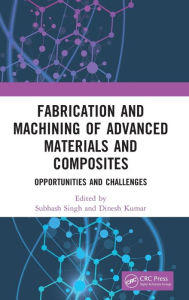 Title: Fabrication and Machining of Advanced Materials and Composites: Opportunities and Challenges, Author: Subhash Singh