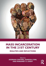 Free e books download for android Mass Incarceration in the 21st Century: Realities and Reflections (English Edition) by Addrain Conyers, Vanessa Lynn, Margaret Leigey, Addrain Conyers, Vanessa Lynn, Margaret Leigey 9781032224626