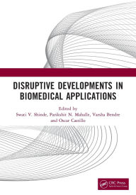 Title: Disruptive Developments in Biomedical Applications, Author: Swati V. Shinde