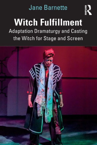 Witch Fulfillment: Adaptation Dramaturgy and Casting the for Stage Screen