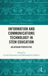 Title: Information and Communications Technology in STEM Education: An African Perspective, Author: Umesh Ramnarain