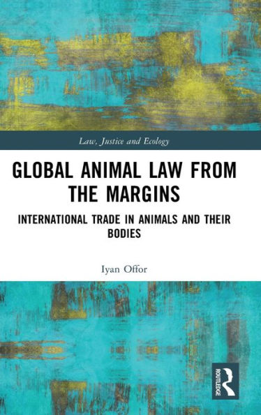 Global Animal Law from the Margins: International Trade Animals and their Bodies