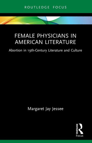 Female Physicians American Literature: Abortion 19th-Century Literature and Culture