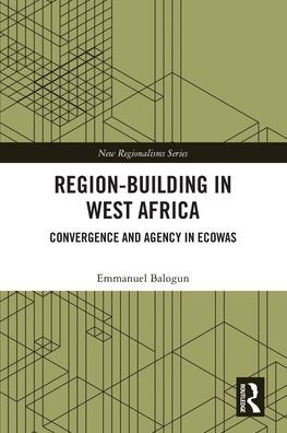 Region-Building West Africa: Convergence and Agency ECOWAS