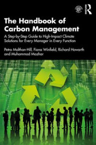 Title: The Handbook of Carbon Management: A Step-by-Step Guide to High-Impact Climate Solutions for Every Manager in Every Function, Author: Petra Molthan-Hill