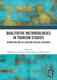 Title: Qualitative Methodologies in Tourism Studies: Disrupting and Co-creating Critical Research, Author: Milka Ivanova