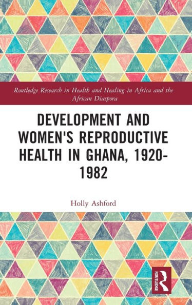 Development and Women's Reproductive Health Ghana, 1920-1982