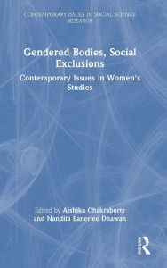 Title: Gendered Bodies, Social Exclusions: Contemporary Issues in Women's Studies, Author: Aishika Chakraborty