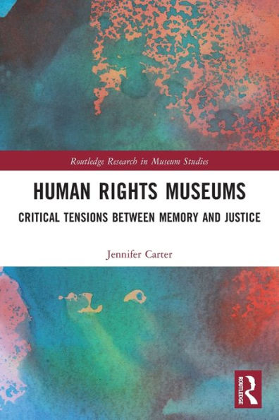 Human Rights Museums: Critical Tensions Between Memory and Justice