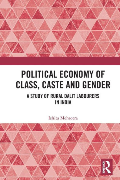 Political Economy of Class, Caste and Gender: A Study Rural Dalit Labourers India