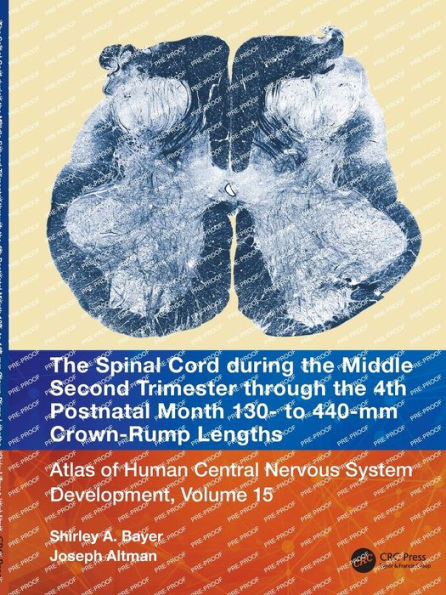 the Spinal Cord during Middle Second Trimester through 4th Postnatal Month 130- to 440-mm Crown-Rump Lengths: Atlas of Human Central Nervous System Development, Volume 15