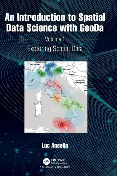 An Introduction to Spatial Data Science with GeoDa: Volume 1: Exploring