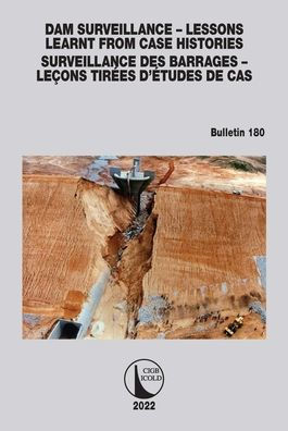 Dam Surveillance - Lessons Learnt From Case Histories / des Barrages Leçons Tirées d'Études de cas: Bulletin 180