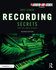 Title: Recording Secrets for the Small Studio, Author: Mike Senior