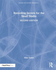 Title: Recording Secrets for the Small Studio, Author: Mike Senior