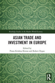 Title: Asian Trade and Investment in Europe, Author: Prana Krishna Biswas