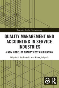 Title: Quality Management and Accounting in Service Industries: A New Model of Quality Cost Calculation, Author: Wojciech Sadkowski