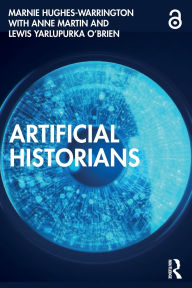 Title: Artificial Historians, Author: Marnie Hughes-Warrington