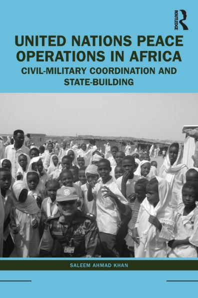 United Nations Peace Operations Africa: Civil-Military Coordination and State-Building