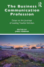 The Business Communication Profession: Essays on the Journeys of Leading Teacher-Scholars