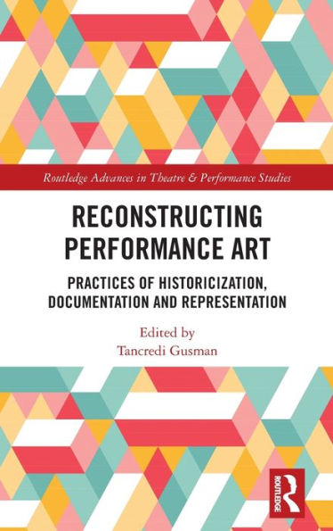 Reconstructing Performance Art: Practices of Historicisation, Documentation and Representation